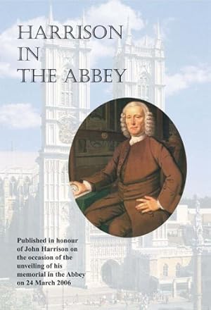 Immagine del venditore per Harrison in the Abbey: Published in Honour of John Harrison on the Occasion of the Unveiling of His Memorial in the Abbey on 24th March 2006 venduto da WeBuyBooks