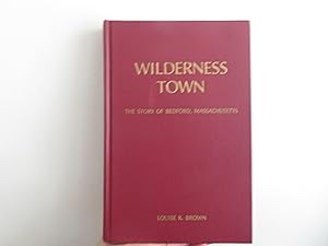 Imagen del vendedor de Wilderness Town - The Story of Bedford Massachusetts a la venta por David R. Smith - Bookseller