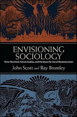 Image du vendeur pour Envisioning Sociology: Victor Branford, Patrick Geddes, and the Quest for Social Reconstruction (SUNY Press Open Access) mis en vente par WeBuyBooks