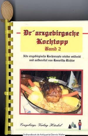 Dr' arzgebirgsche Kochtopp. Bd. 2., Alte erzgebirgische Kochrezepte wieder entdeckt und aufbereitet