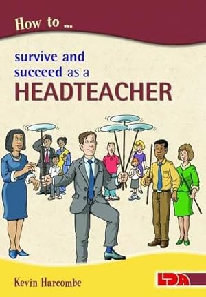Bild des Verkufers fr How to Survive and Suceed as a Headteacher zum Verkauf von WeBuyBooks