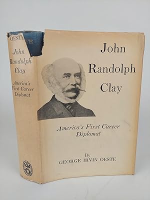 Bild des Verkufers fr JOHN RANDOLPH CLAY: AMERICA'S FIRST CAREER DIPLOMAT zum Verkauf von Second Story Books, ABAA