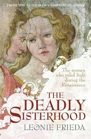 Immagine del venditore per The Deadly Sisterhood: A story of Women, Power and Intrigue in the Italian Renaissance venduto da WeBuyBooks