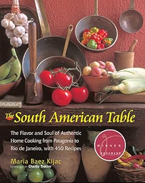 Seller image for South American Table: The Flavor and Soul of Authentic Home Cooking from Patagonia to Rio de Janeiro, with 450 Recipes for sale by WeBuyBooks