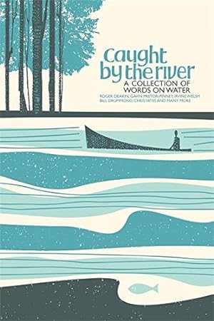 Imagen del vendedor de Caught by the River: A Collection of Words on Water a la venta por WeBuyBooks