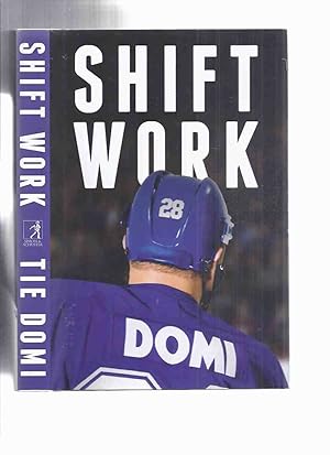 Seller image for Shift Work -by Tie Domi -a Signed Limited Edition ( NHL / National Hockey League / New York Rangers / Toronto Maple Leafs ) for sale by Leonard Shoup