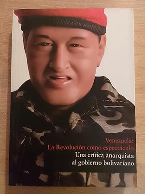 Venezuela: La Revolución como espectáculo. Una crítica anarquista al gobierno bolivariano