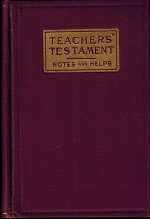 TEACHERS' TESTAMENT WITH NOTES AND HELPS - THE NEW COVENANT, COMMONLY CALLED THE NEW TESTAMENT OF...