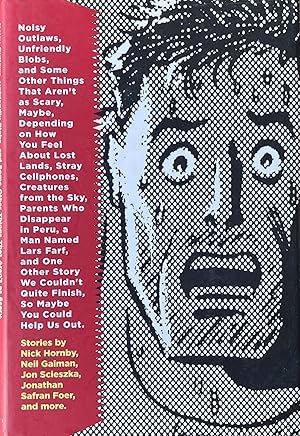 Seller image for Noisy Outlaws, Unfriendly Blobs, and Some Other Things That Aren't as Scary, Maybe, Depending on How You Feel About Lost Lands, Stray Cellphones, Creatures from the Sky, Parents Who Disappear in Peru, a Man Named Lars Farf, and One Other Story We Couldn't Quite Finish, So Maybe You Could Help Us Out for sale by 32.1  Rare Books + Ephemera, IOBA, ESA