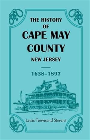 Imagen del vendedor de The History of Cape May County, New Jersey, 1638-1897 a la venta por GreatBookPrices