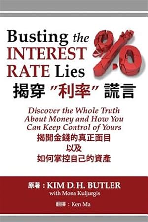 Bild des Verkufers fr Busting the Interest Rate Lies (Chinese-English Edition): Discover the Whole Truth about Money and How You Can Keep Control of Yours -Language: chinese zum Verkauf von GreatBookPrices