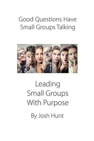 Imagen del vendedor de Good Questions Have Small Groups Talking : Leading Small Groups With Purpose a la venta por GreatBookPrices