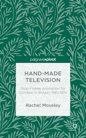 Imagen del vendedor de Hand-made Television : Stop-frame Animation for Children in Britain 1961-1974 a la venta por GreatBookPrices