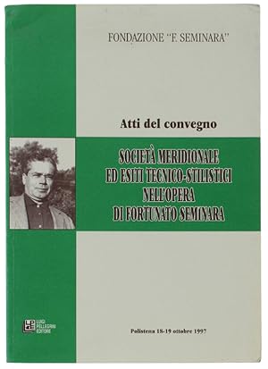 SOCIETA' MERIDIONALE ED ESITI TECNICO-STILISTICI NELL'OPERA DI FORTUNATO SEMINARA. Atti del conve...