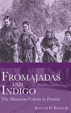 Seller image for Fromajadas and Indigo: The Minorcan Colony in Florida for sale by GreatBookPrices