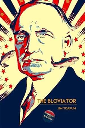 Seller image for Bloviator : Sex, Drugs, Fraud, Suicide, Murder, Scandal, Adultery, Quackery, Corruption, Superstition and President Warren G. Harding for sale by GreatBookPrices