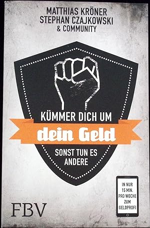 Kümmer Dich um Dein Geld, sonst tun es andere In nur 15 Minuten pro Woche zum Geldprofi