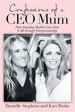 Bild des Verkufers fr Confessions of a Ceo Mum: How Everyday Mothers Can Have It All Through Entrepreneurship zum Verkauf von GreatBookPrices