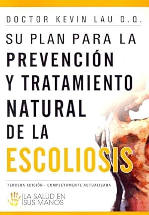 Seller image for Su plan para la prevencion y tratamiento natural de la escoliosis / Your Plan for Natural Scoliosis Prevention and Treatment : La salud en sus manos / Health in Your Hands -Language: Spanish for sale by GreatBookPrices