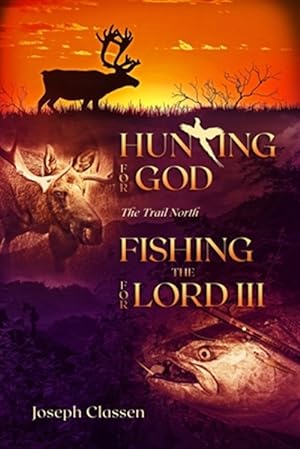 Immagine del venditore per Hunting for God, Fishing for the Lord III: The Trail North venduto da GreatBookPrices