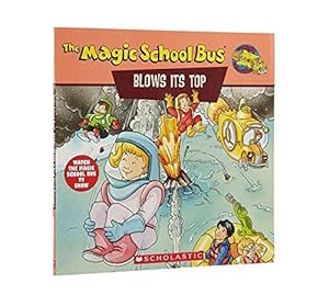 Imagen del vendedor de The Magic School Bus Blows Its Top: A Book about Volcanoes: Blows Its Top, The: A Book about Volcanoes a la venta por WeBuyBooks