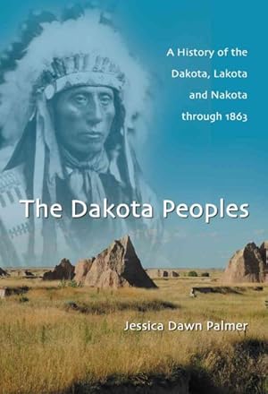 Bild des Verkufers fr Dakota Peoples : A History of the Dakota, Lakota and Nakota through 1863 zum Verkauf von GreatBookPrices