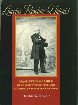 Seller image for Lincoln's Resolute Unionist : Hamilton Gamble, Dred Scott Dissenter And Missouri's Civil War Governor for sale by GreatBookPrices
