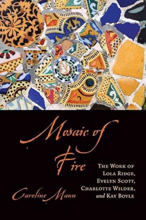 Seller image for Mosaic of Fire : The Work of Lola Ridge, Evelyn Scott, Charlotte Wilder, and Kay Boyle for sale by GreatBookPricesUK