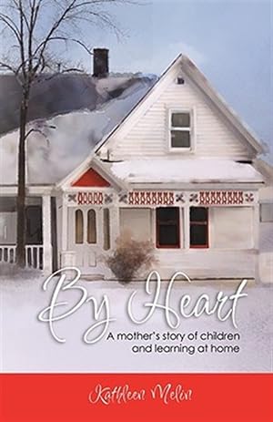 Imagen del vendedor de By Heart: A Mother's Story of Children and Learning at Home a la venta por GreatBookPricesUK