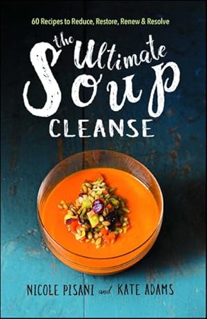 Image du vendeur pour Ultimate Soup Cleanse : 60 Recipes to Reduce, Restore, Renew & Resolve mis en vente par GreatBookPrices