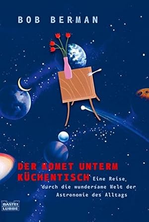 Seller image for Der Komet unterm Kchentisch: Eine Reise durch die wundersame Astronomie des Alltags (Sachbuch. Bastei Lbbe Taschenbcher) for sale by Gabis Bcherlager