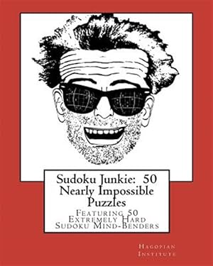 Seller image for Sudoku Junkie 50 Nearly Impossible Puzzles : 50 Nearly Impossible Puzzles: Featuring 50 Extremely Hard Sudoku Mind-benders for sale by GreatBookPrices