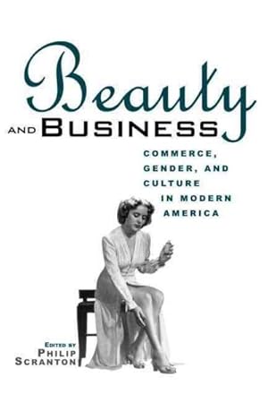 Seller image for Beauty and Business : Commerce, Gender, and Culture in Modern America for sale by GreatBookPricesUK