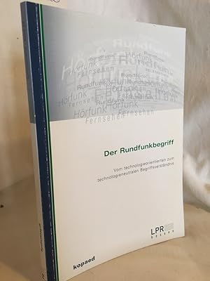 Bild des Verkufers fr Der Rundfunkbegriff: Vom technologieorientierten zum technologieneutralen Begriffsverstndnis, Rechtsgutachten. (= Schriftenreihe der LPR Hessen, Band 24). zum Verkauf von Versandantiquariat Waffel-Schrder