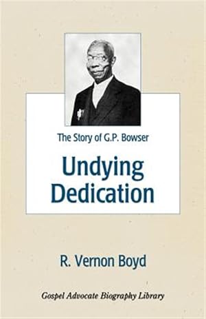 Imagen del vendedor de Undying Dedication : The Story of G P Bowser a la venta por GreatBookPricesUK