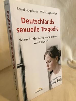Bild des Verkäufers für Deutschlands sexuelle Tragödie: Wenn Kinder nicht mehr lernen, was Liebe ist. zum Verkauf von Versandantiquariat Waffel-Schröder