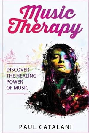 Immagine del venditore per Music Therapy : Discover the Healing Power of Music venduto da GreatBookPrices