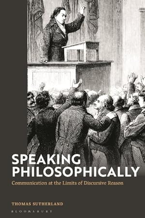 Bild des Verkufers fr Speaking Philosophically : Communication at the Limits of Discursive Reason zum Verkauf von GreatBookPrices