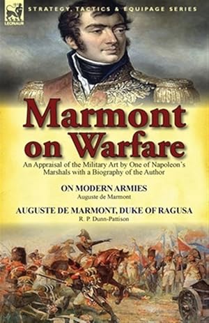 Immagine del venditore per Marmont on Warfare : An Appraisal of the Military Art by One of Napoleon's Marshals With a Biography of the Author-on Modern Armies by Augu venduto da GreatBookPrices