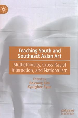 Image du vendeur pour Teaching South and Southeast Asian Art : Multiethnicity, Cross-racial Interaction, and Nationalism mis en vente par GreatBookPrices