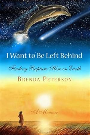 Seller image for I Want to Be Left Behind: Finding Rapture Here on Earth for sale by GreatBookPrices