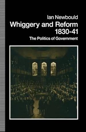 Immagine del venditore per Whiggery and Reform, 1830"41 : The Politics of Government venduto da GreatBookPricesUK