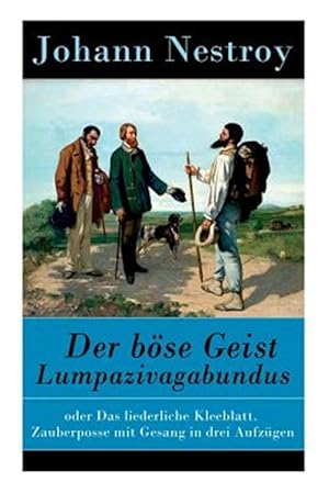 Bild des Verkufers fr Der B Se Geist Lumpazivagabundus : Oder Das Liederliche Kleeblatt. Zauberposse Mit Gesang in Drei Aufz Gen -Language: german zum Verkauf von GreatBookPrices