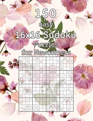 Seller image for 150 easy 16x16 Sudoku Puzzles for Newcomers: Logic Game for Adults - Sudoku Booklet incl. Solutions for sale by GreatBookPrices