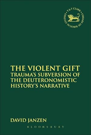 Seller image for Violent Gift : Trauma's Subversion of the Deuteronomistic History's Narrative for sale by GreatBookPrices