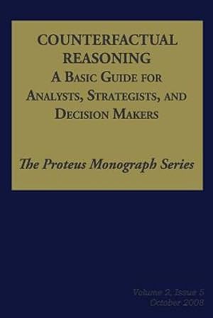 Seller image for Counterfactual Reasoning : A Basic Guide for Analysts, Strategists, and Decision Makers for sale by GreatBookPrices