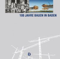 100 Jahre Bauen in Baden.