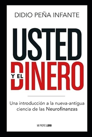 Seller image for Usted y el Dinero: Una introduccin a la nueva-antigua ciencia de las Neurofinanzas -Language: spanish for sale by GreatBookPrices