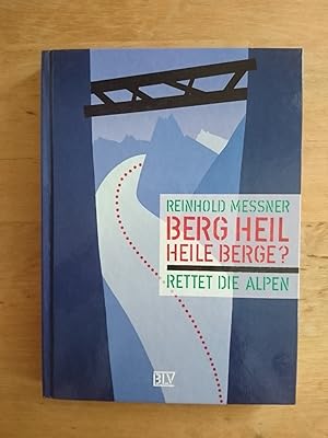 Berg Heil - Heile Berge? - Rettet die Alpen