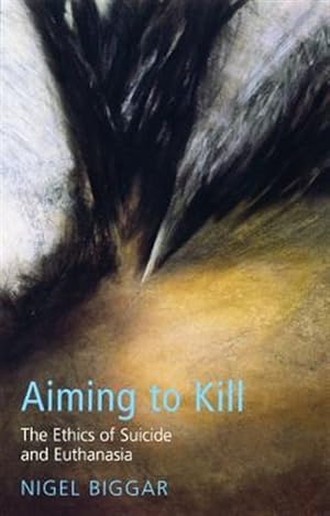 Immagine del venditore per Aiming to Kill : The Ethics of Euthanasia and Assisted Suicide venduto da GreatBookPrices